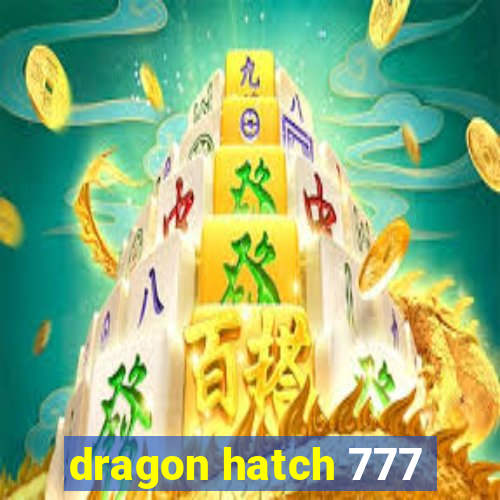 dragon hatch 777